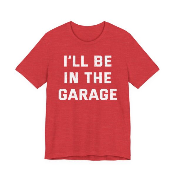 I’ll Be in the Garage | Funny Mechanic Dad T-shirt
