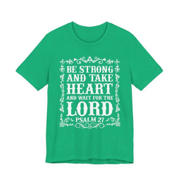 Be Strong and Take Heart and Wait for the Lord | Christian T-shirt