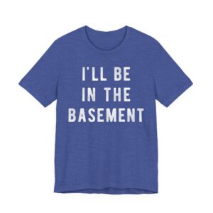 I’ll Be in the Basement | Funny Mechanic Dad T-shirt