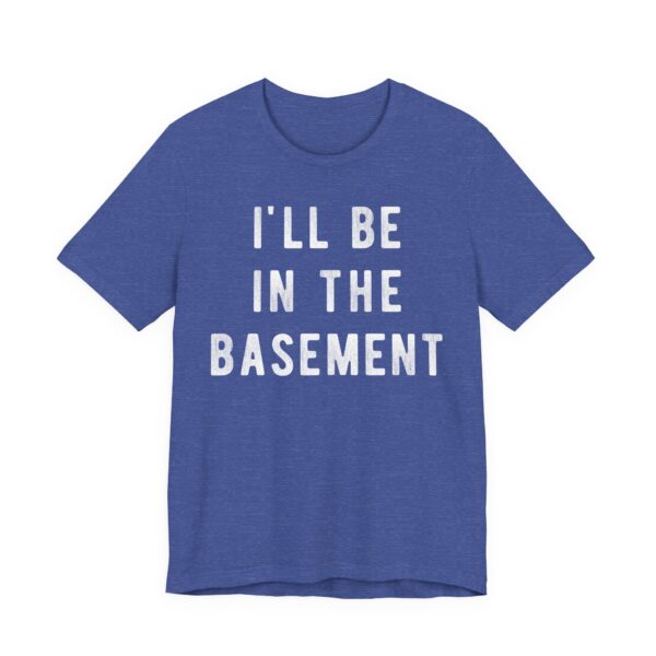 I’ll Be in the Basement | Funny Mechanic Dad T-shirt