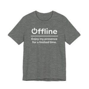 Offline | Enjoy My Presence for a Limited Time | Funny Gaming T-shirt