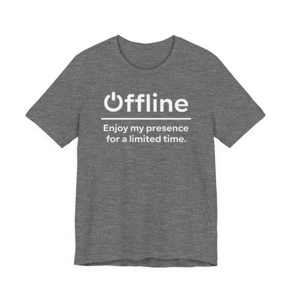 Offline | Enjoy My Presence for a Limited Time | Funny Gaming T-shirt
