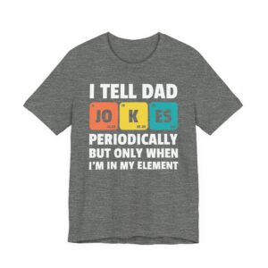 I Tell Dad Jokes Periodically But Only When I'm in My Element | Funny Dad Jokes T-shirt