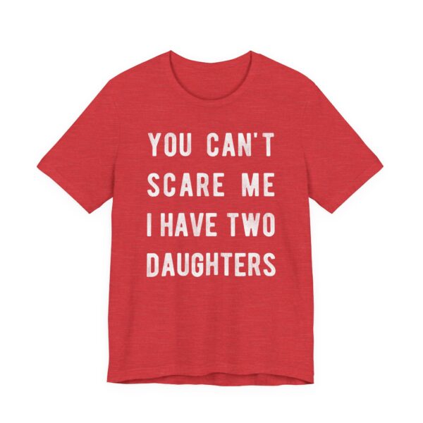 You Can’t Scare Me I Have Two Daughters | Funny Dad and Mom T-shirt