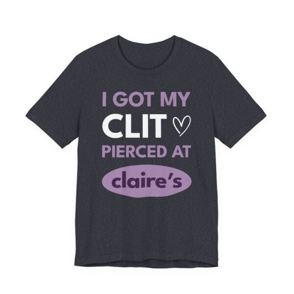 I Got My Clit Pierced at Claire’s | Funny Adult Humor T-shirt
