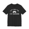 I Can’t Adult Now I’m Gaming | Funny Gaming T-shirt