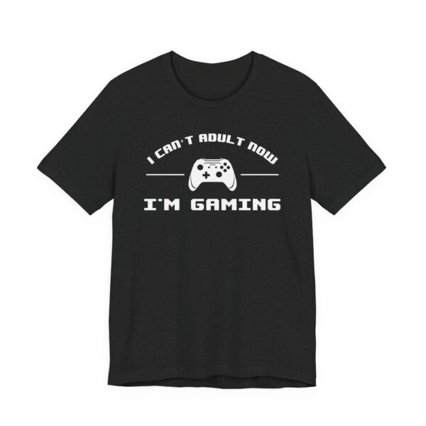 I Can’t Adult Now I’m Gaming | Funny Gaming T-shirt