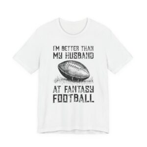 I'm Better Than My Husband at Fantasy Football | Funny Women American Football T-shirt