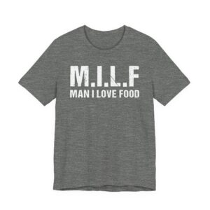 MILF Man I Love Food | Funny Food Lover T-shirt