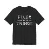 Fixer of All the Things | Funny Dad T-shirt