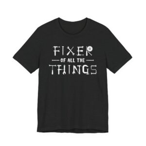 Fixer of All the Things | Funny Dad T-shirt