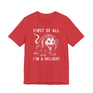 First of All, I'm a Delight | Funny Angry Opossum T-shirt