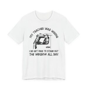 My Teacher Was Wrong | Funny Truck Driver T-shirt
