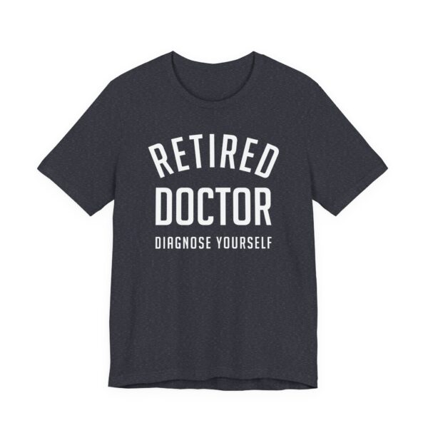 Retired Doctor Diagnose Yourself | Funny Doctor T-shirt