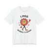 I Pee When I Laugh | Funny Adult Humor Women T-shirt