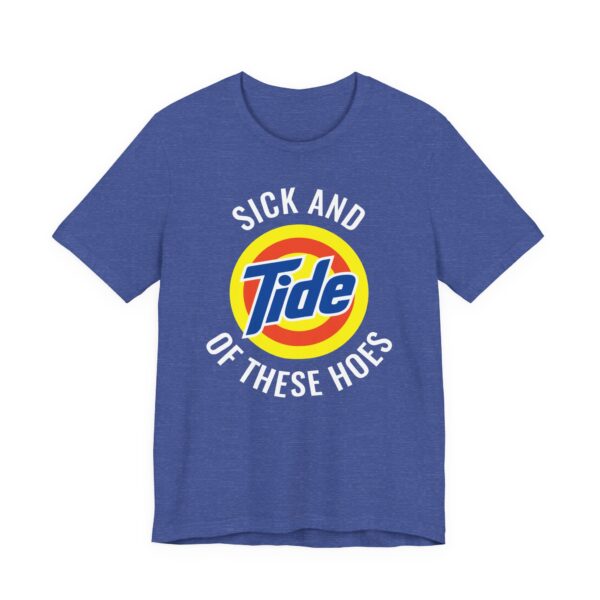 Sick and Tide of These Hoes | Funny Tide Parody T-shirt