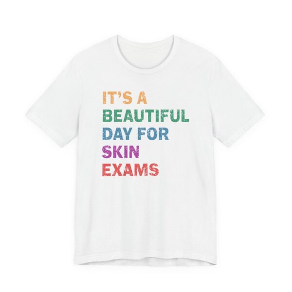 It’s a Beautiful Day for Skin Exams | Funny Dermatologist and Dermatology Nurse T-shirt