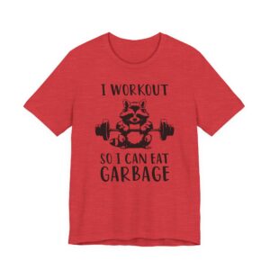 I Workout So I Can Eat Garbage | Funny Gym and Fitness T-shirt