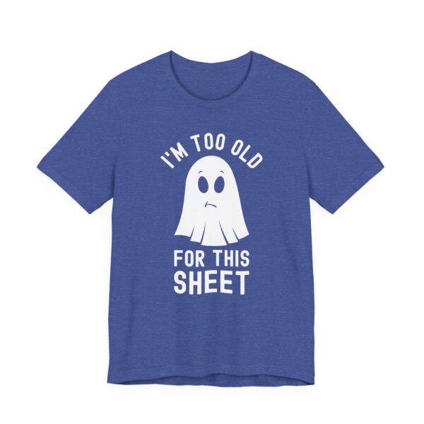 I’m Too Old for This Sheet | Funny Halloween T-shirt
