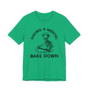 Having a Mental Bake Down | Funny Baking T-shirt