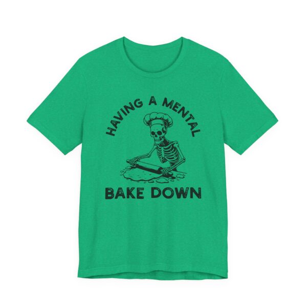 Having a Mental Bake Down | Funny Baking T-shirt