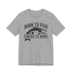 Born to Fish Forced to Work | Funny Fishing T-shirt