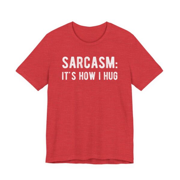 Sarcasm: It’s How I Hug | Funny T-shirt