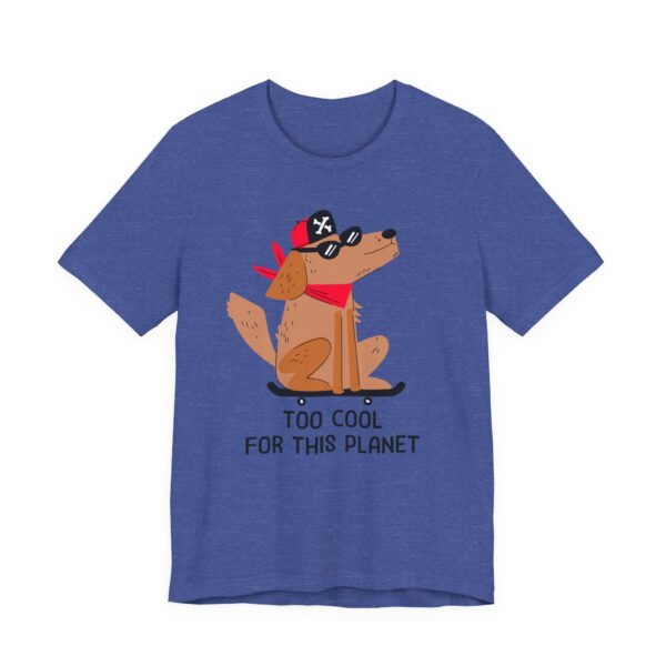 Too Cool for This Planet | Funny Skateboarding Dog T-shirt