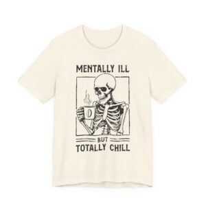 Mentally Ill but Totally Chill | Funny Coffee T-shirt
