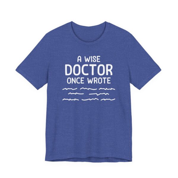 A Wise Doctor Once Wrote | Funny Doctor T-shirt