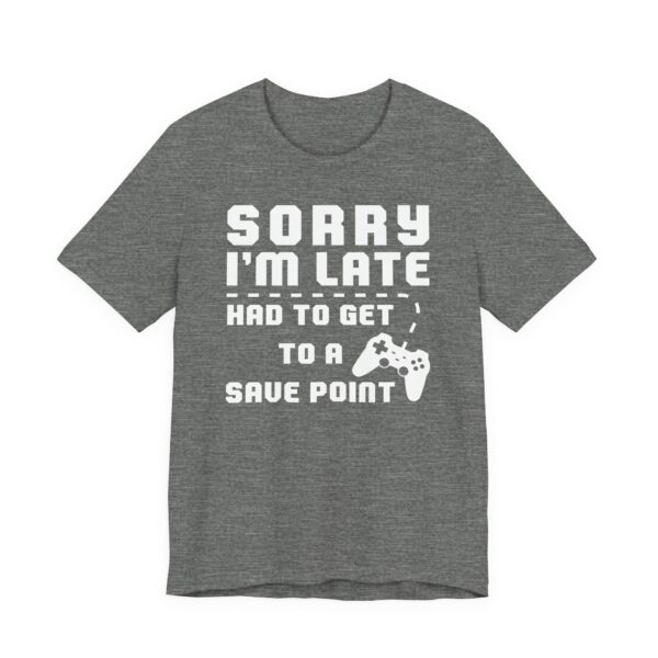 Sorry I’m Late Had to Get to a Save Point | Funny Gaming T-shirt