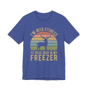 I’m Into Fitness Fit’ness Deer in My Freezer | Funny Hunting T-shirt