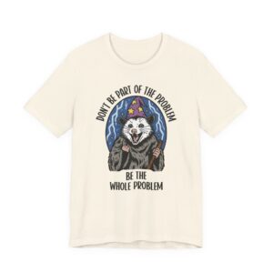 Be the Whole Problem | Funny Opossum Meme T-shirt