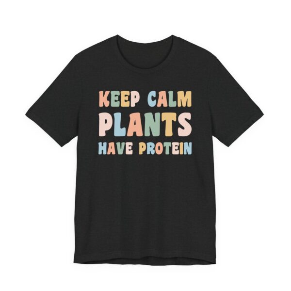 Keep Calm Plants Have Protein | Funny Vegan T-shirt
