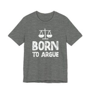 Born to Argue | Funny Lawyer T-shirt