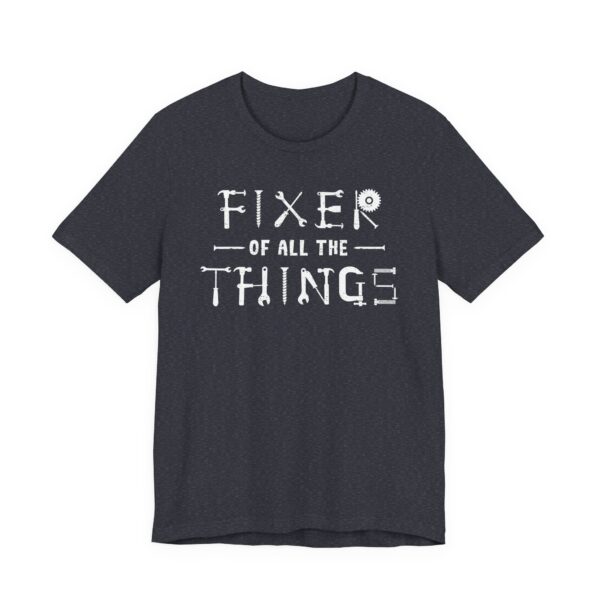 Fixer of All the Things | Funny Dad T-shirt