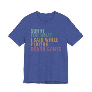 Sorry for What I Said While Playing Board Games | Funny Gaming T-shirt
