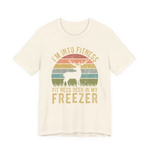 I’m Into Fitness Fit’ness Deer in My Freezer | Funny Hunting T-shirt