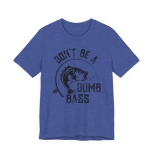 Don’t Be a Dumb Bass | Funny Fishing T-shirt