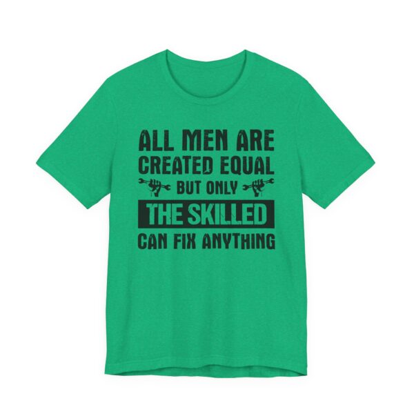 All Men Are Created Equal But Only the Skilled Can Fix Anything | Funny Technician T-shirt