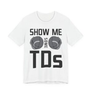 Show Me Some TDs | Funny American Football T-shirt #AF5