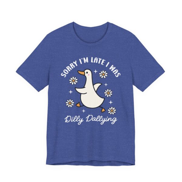 Sorry, I’m Late, I Was Dilly-Dallying | Funny Silly Goose T-shirt