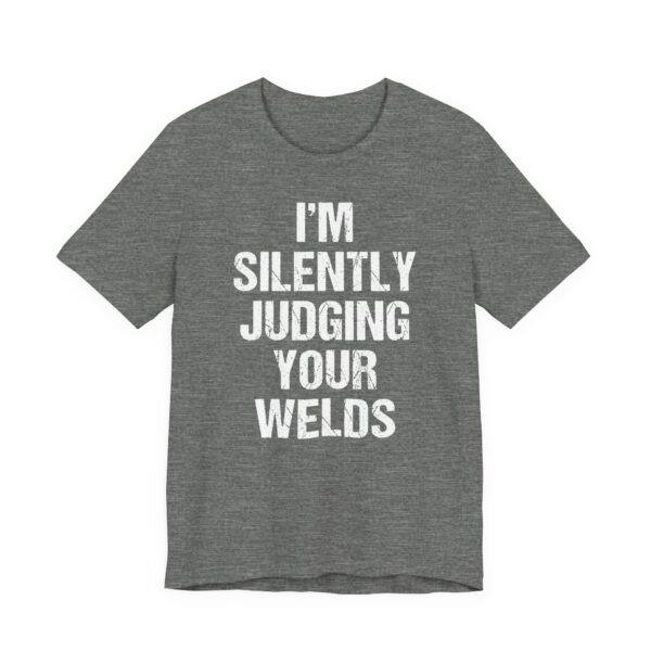 I’m Silently Judging Your Welds | Funny Welder T-shirt