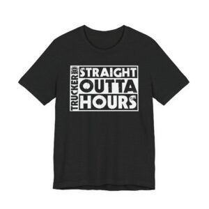 Straight Outta Hours | Funny Truck Driver T-shirt