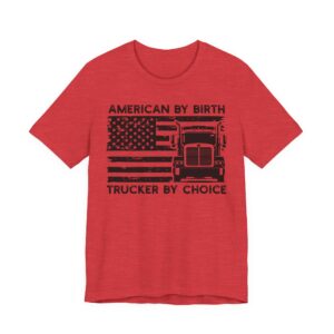 American by Birth Trucker by Choice | Truck Driver T-shirt