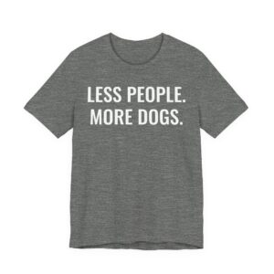 Less People More Dogs | Funny Dog T-shirt