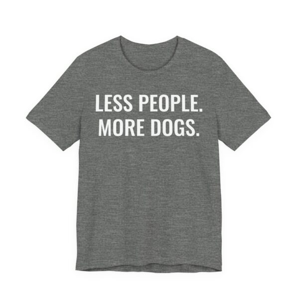 Less People More Dogs | Funny Dog T-shirt