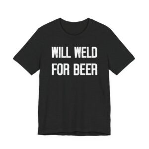 Will Weld for Beer | Funny Welder T-shirt