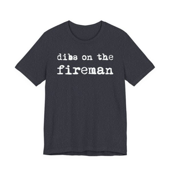Dibs on the Fireman | Firefighter T-shirt