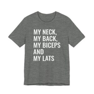 My Neck My Back My Biceps and My Lats | Funny Gym and Fitness T-shirt